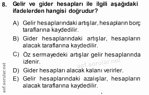 8. soru: Gelir ve gider hesapları ile ilgili aşağıdaki ifadelerden hangisi doğrudur? A) Gelir hesaplarındaki artışlar, hesapla…