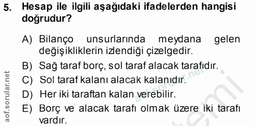 5. soru: Hesap ile ilgili aşağıdaki ifadelerden hangisi doğrudur? A) Bilanço unsurlarında meydana gelen değişikliklerin izlend…