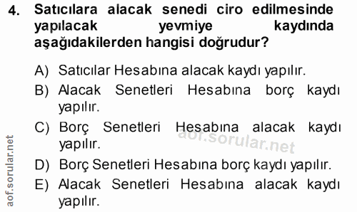 4. soru: Satıcılara alacak senedi ciro edilmesinde yapılacak yevmiye kaydında aşağıdakilerden hangisi doğrudur? A) Satıcılar H…
