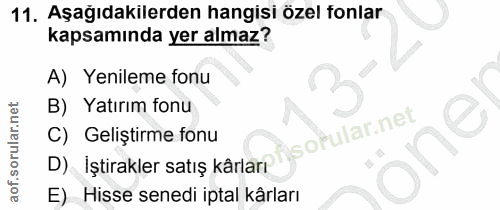 11. soru: Aşağıdakilerden hangisi özel fonlar kapsamında yer almaz? A) Yenileme fonu B) Yatırım fonu C) Geliştirme fonu D) İşti…
