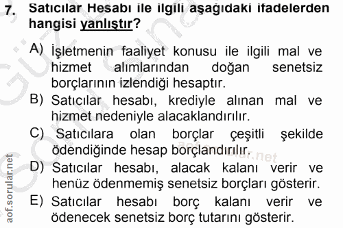 7. soru: Satıcılar Hesabı ile ilgili aşağıdaki ifadelerden hangisi yanlıştır? A) İşletmenin faaliyet konusu ile ilgili mal ve…