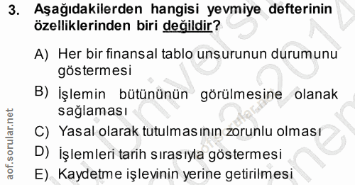 3. soru: Aşağıdakilerden hangisi yevmiye defterinin özelliklerinden biri değildir? A) Her bir finansal tablo unsurunun durumun…