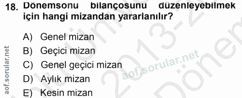 18. soru: Dönemsonu bilançosunu düzenleyebilmek için hangi mizandan yararlanılır? A) Genel mizan B) Geçici mizan C) Genel geçic…