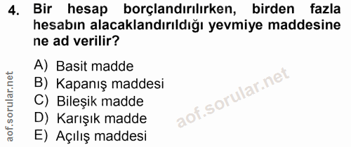 4. soru: Bir hesap borçlandırılırken, birden fazla hesabın alacaklandırıldığı yevmiye maddesine ne ad verilir? A) Basit madde…