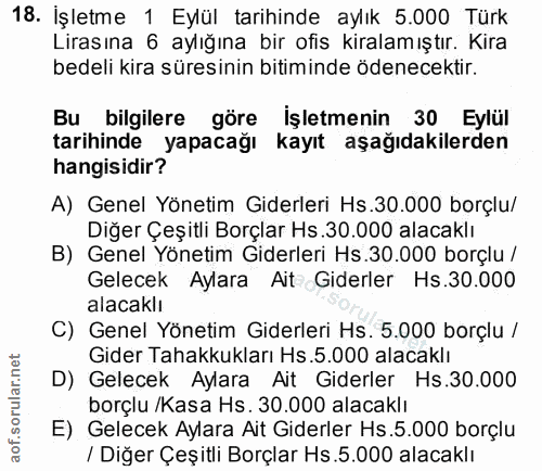 18. soru: İşletme 1 Eylül tarihinde aylık 5.000 Türk Lirasına 6 aylığına bir ofis kiralamıştır. Kira bedeli kira süresinin biti…