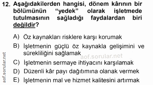 12. soru: Aşağıdakilerden hangisi, dönem kârının bir bölümünün "yedek" olarak işletmede tutulmasının sağladığı faydalardan biri…