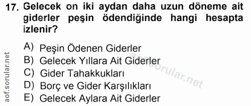 17. soru: Gelecek on iki aydan daha uzun döneme ait giderler peşin ödendiğinde hangi hesapta izlenir? A) Peşin Ödenen Giderler…