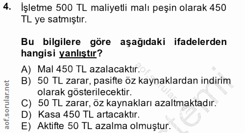4. soru: İşletme 500 TL maliyetli malı peşin olarak 450 TL ye satmıştır. Bu bilgilere göre aşağıdaki ifadelerden hangisi yanlı…