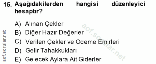 15. soru: Aşağıdakilerden hangisi düzenleyici hesaptır? A) Alınan Çekler B) Diğer Hazır Değerler C) Verilen Çekler ve Ödeme Emi…