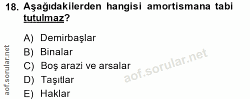18. soru: Aşağıdakilerden hangisi amortismana tabi tutulmaz? A) Demirbaşlar B) Binalar C) Boş arazi ve arsalar D) Taşıtlar E) H…