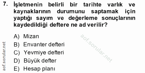 7. soru: İşletmenin belirli bir tarihte varlık ve kaynaklarının durumunu saptamak için yaptığı sayım ve değerleme sonuçlarının…