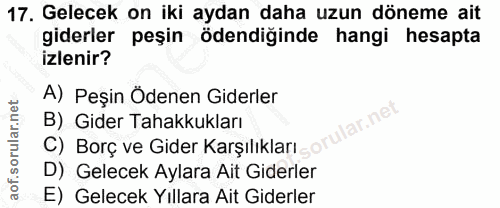 17. soru: Gelecek on iki aydan daha uzun döneme ait giderler peşin ödendiğinde hangi hesapta izlenir? A) Peşin Ödenen Giderler…