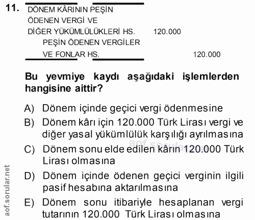 11. soru: DÖNEM KÅRININ PEŞİN ÖDENEN VERGİ VE DIGER YÜKÜMLÜLÜKLERİ HS. 120.000 PEŞİN ÖDENEN VERGILER VE FONLAR H$. 120.000 Bu y…