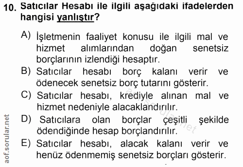 10. soru: Satıcılar Hesabı ile ilgili aşağıdaki ifadelerden hangisi yanlıştır? A) İşletmenin faaliyet konusu ile ilgili mal ve…