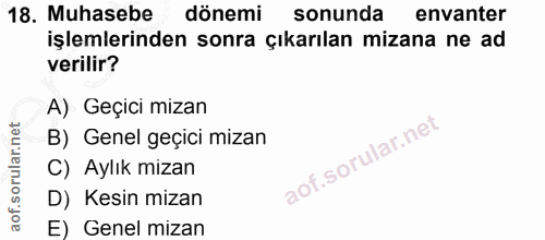 18. soru: Muhasebe dönemi sonunda envanter işlemlerinden sonra çıkarılan mizana ne ad verilir? A) Geçici mizan B) Genel geçici…