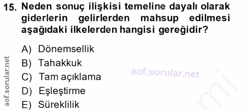 15. soru: Neden sonuç ilişkisi temeline dayalı olarak giderlerin gelirlerden mahsup edilmesi aşağıdaki ilkelerden hangisi gereğ…