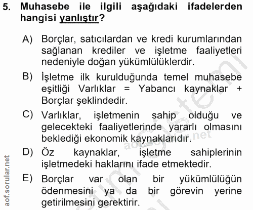 5. soru: Muhasebe ile ilgili aşağıdaki ifadelerden hangisi yanlıştır? A) Borçlar, satıcılardan ve kredi kurumlarından sağlanan…