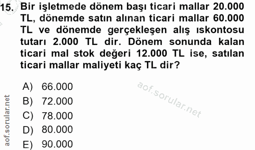 15. soru: Bir işletmede dönem başı ticari mallar 20.000 TL, dönemde satın alınan ticari mallar 60.000 TL ve dönemde gerçekleşen…