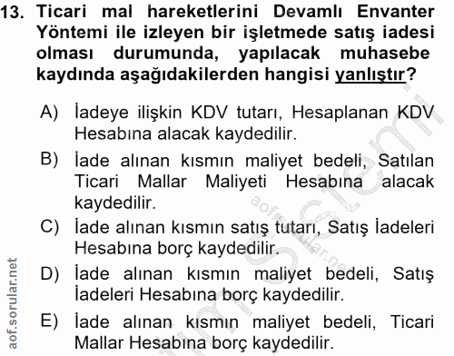 13. soru: Ticari mal hareketlerini Devamlı Envanter Yöntemi ile izleyen bir işletmede satış iadesi olması durumunda, yapılacak…