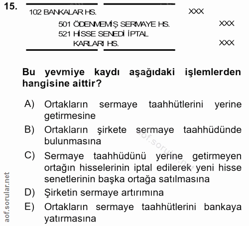 15. soru: 102 BANKALAR HS. xxx 501 ÖDENMEMŞ SERMAYE HS. XXX 521 HİSSE SENEDI İPTAL KARLARI HS. xxX Bu yevmiye kaydı aşağıdaki i…