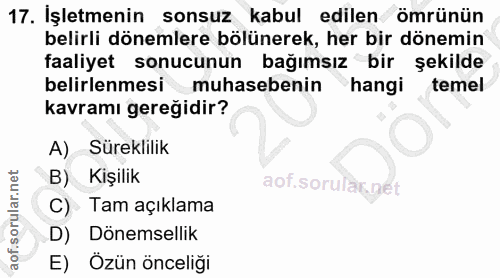 17. soru: İşletmenin sonsuz kabul edilen ömrünün belirli dönemlere bölünerek, her bir dönemin faaliyet sonucunun bağımsız bir ş…