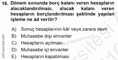 16. soru: Dönem sonunda borç kalanı veren hesapların alacaklandırılması, alacak kalanı veren hesapların borçlandırılması şeklin…