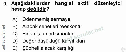 9. soru: Aşağıdakilerden hangisi aktifi düzenleyici hesap değildir? A) Ödenmemiş sermaye B) Alacak senetleri reeskontu orular.…