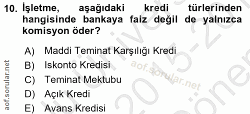 10. soru: Işletme, aşağıdaki kredi türlerinden hangisinde bankaya faiz değil de yalnızca komisyon öder? A) Maddi Teminat Karşıl…