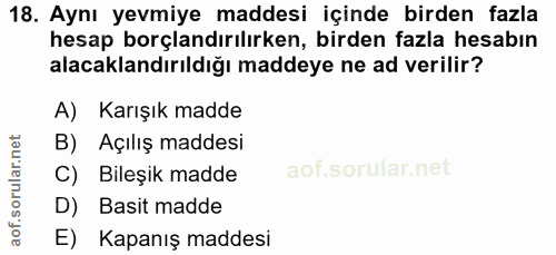18. soru: Aynı yevmiye maddesi içinde birden fazla hesap borçlandırılırken, birden fazla hesabın alacaklandırıldığı maddeye ne…
