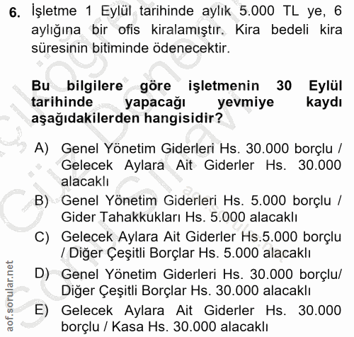 6. soru: İşletme 1 Eylül tarihinde aylık 5.000 TL ye, 6 aylığına bir ofis kiralamıştır. Kira bedeli kira süresinin bitiminde ö…