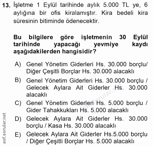 13. soru: İşletme 1 Eylül tarihinde aylık 5.000 TL ye, 6 aylığına bir ofis kiralamıştır. Kira bedeli kira süresinin bitiminde ö…