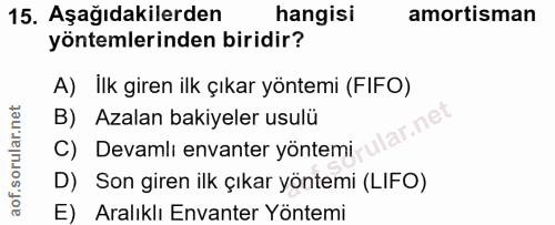 15. soru: Aşağıdakilerden hangisi amortisman yöntemlerinden biridir? A) İlk giren ilk çıkar yöntemi (FIFO) B) Azalan bakiyeler…