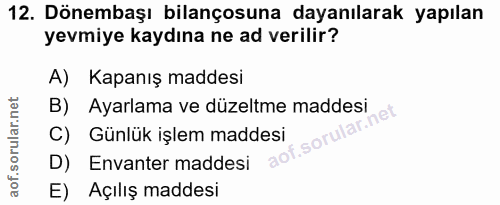 12. soru: Dönembaşı bilançosuna dayanılarak yapılan yevmiye kaydına ne ad verilir? A) Kapanış maddesi B) Ayarlama ve düzeltme m…