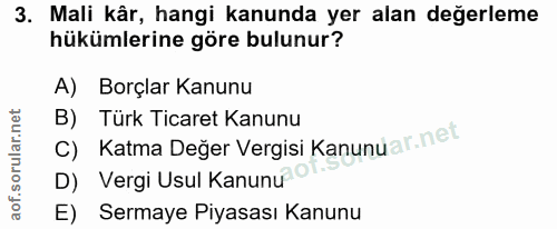 3. soru: Mali kâr, hangi kanunda yer alan değerleme hükümlerine göre bulunur? A) Borçlar Kanunu B) Türk Ticaret Kanunu c) Katm…