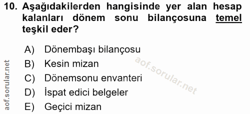 10. soru: Aşağıdakilerden hangisinde yer alan hesap kalanları dönem sonu bilançosuna temel teşkil eder? A) Dönembaşı bilançosu…