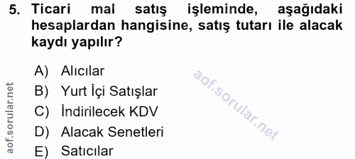5. soru: Ticari mal satış işleminde, aşağıdaki hesaplardan hangisine, satış tutarı ile alacak kaydı yapılır? A) Alıcılar B) Yu…