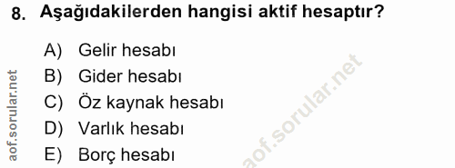 8. soru: Aşağıdakilerden hangisi aktif hesaptır? A) Gelir hesabı B) Gider hesabı .sorular.ne C) Öz kaynak hesabı D) Varlık hes…
