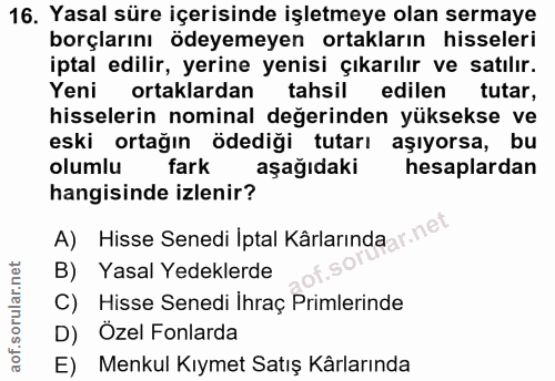 16. soru: Yasal süre içerisinde işletmeye olan sermaye borçlarını ödeyemeyen ortakların hisseleri iptal edilir, yerine yenisi ç…