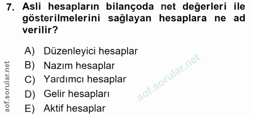 7. soru: Asli hesapların bilançoda net değerleri ile gösterilmelerini sağlayan hesaplara ne ad verilir? A) Düzenleyici hesapla…