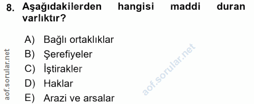 8. soru: Aşağıdakilerden hangisi maddi duran varlıktır? A) Bağlı ortaklıklar orular.net B) Şerefiyeler C) Iştirakler aof si D)…