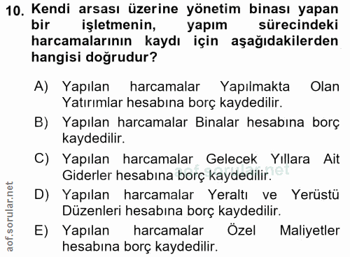 10. soru: Kendi arsası üzerine yönetim binası yapan bir işletmenin, yapım sürecindeki harcamalarının kaydı için aşağıdakilerden…