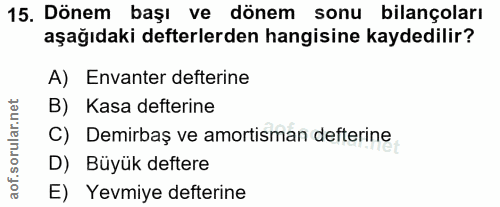 15. soru: Dönem başı ve dönem sonu bilançoları aşağıdaki defterlerden hangisine kaydedilir? A) Envanter defterine B) Kasa defte…