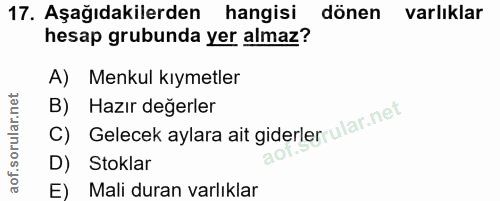 17. soru: Aşağıdakilerden hangisi dönen varlıklar hesap grubunda yer almaz? A) Menkul kıymetler B) Hazır değerler C) Gelecek ay…