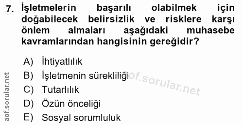 7. soru: İşletmelerin başarılı olabilmek için doğabilecek belirsizlik ve risklere karşı önlem almaları aşağıdaki muhasebe kavr…
