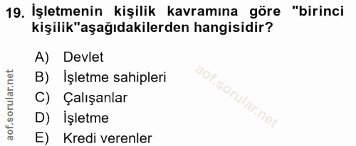 19. soru: İşletmenin kişilik kavramına göre "birinci kişilik"aşağıdakilerden hangisidir? A) Devlet B) Işletme sahipleri C) Çalı…