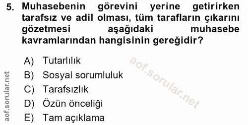 5. soru: Muhasebenin görevini yerine getirirken tarafsız ve adil olması, tüm tarafların çıkarını gözetmesi aşağıdaki muhasebe…