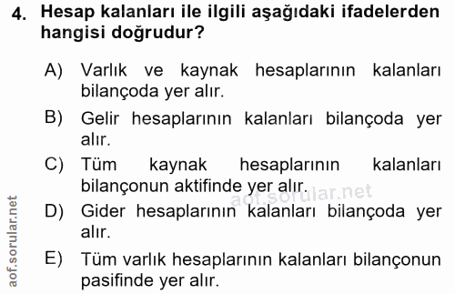 4. soru: Hesap kalanları ile ilgili aşağıdaki ifadelerden hangisi doğrudur? A) Varlık ve kaynak hesaplarının kalanları bilanço…