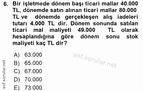 6. soru: Bir işletmede dönem başı ticari mallar 40.000 TL, dönemde satın alınan ticari mallar 80.000 TL ve dönemde gerçekleşen…