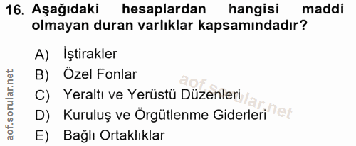 16. soru: Aşağıdaki hesaplardan hangisi maddi olmayan duran varlıklar kapsamındadır? A) İştirakler B) Özel Fonlar C) Yeraltı ve…
