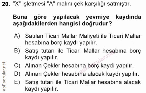 20. soru: "X" işletmesi "A" malını çek karşılığı satmıştır. Buna göre yapılacak yevmiye kaydında aşağıdakilerden hangisi doğrud…